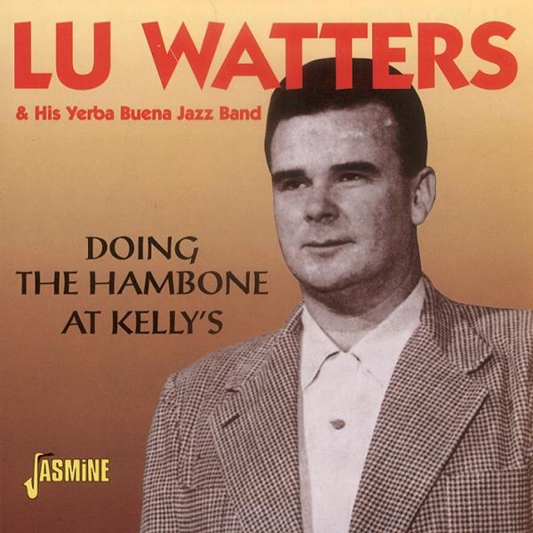 Watters Lu & His Yerba Buena Jazz Band - Doing The Hambone At Kelly's i gruppen CD / Toppselgere hos Bengans Skivbutik AB (1008704)
