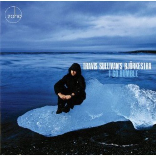 Travis Sullivan's Bjorkestra - I Go Humble i gruppen CD / Jazz/Blues hos Bengans Skivbutik AB (1023860)