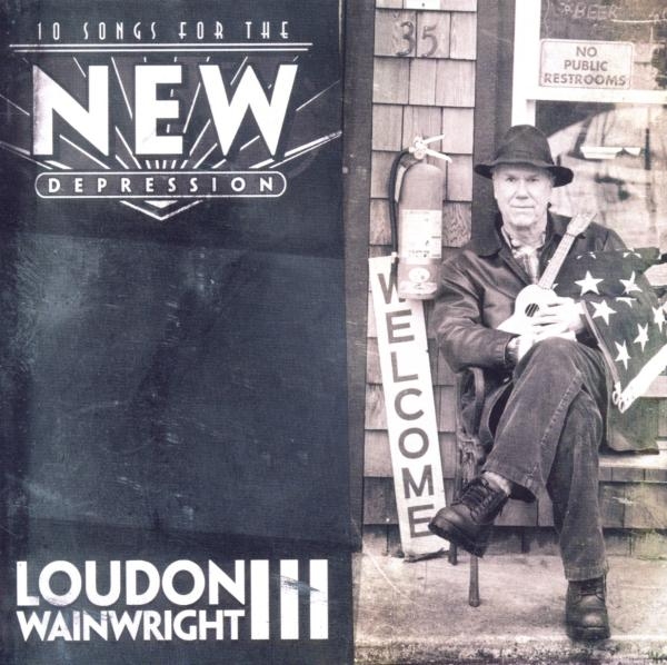 Loudon Wainwright Iii - 10 Songs For The New Depression i gruppen CD / Toppselgere hos Bengans Skivbutik AB (1098373)