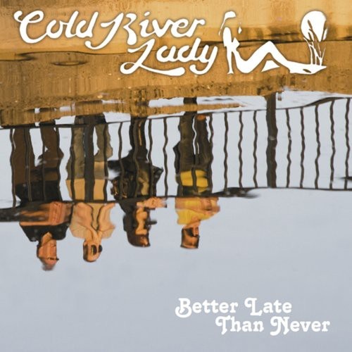 Cold River Lady - Better Late Than Never i gruppen CD / Rock hos Bengans Skivbutik AB (1131372)