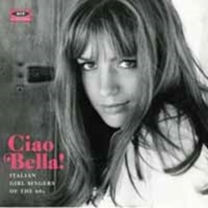Various Artists - Ciao Bella! Italian Girl Singers Of i gruppen CD hos Bengans Skivbutik AB (1176388)