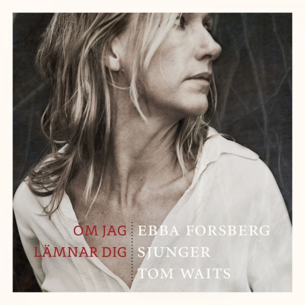 Forsberg Ebba - Om Jag Lämnar Dig: Sjunger Tom Wait i gruppen CD / Toppselgere hos Bengans Skivbutik AB (1185847)