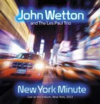 Wetton John And The Les Paul Trio - New York Minute - Live i gruppen CD / Toppselgere hos Bengans Skivbutik AB (1191559)