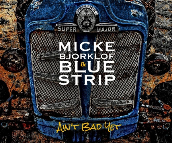 Björklöf Micke And Blue Strip - Ain't Bad Yet i gruppen CD / Toppselgere hos Bengans Skivbutik AB (1250249)