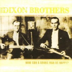 Dixon Brothers - How Can A Broke Man Be Happy i gruppen CD hos Bengans Skivbutik AB (1266499)