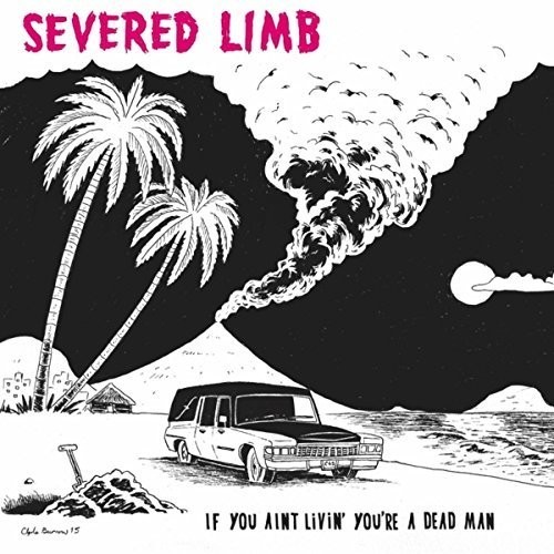 Severed Limb - If You Ain't Livin' You're A Dead M i gruppen CD / Rock hos Bengans Skivbutik AB (1266892)