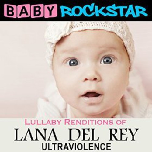 Baby Rockstar - Lullaby Renditions Of Lana Del Rey: i gruppen CD / Pop hos Bengans Skivbutik AB (1310136)
