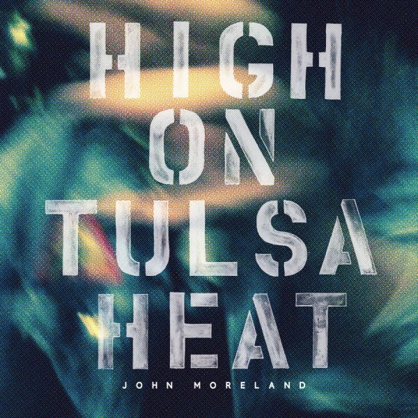 Moreland John - High On Tulsa Heat i gruppen CD / Toppselgere hos Bengans Skivbutik AB (1368939)