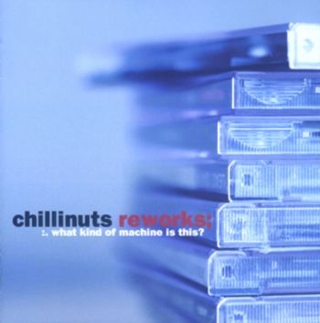 Chillinuts - ReworksWhat Kind Of Machine Is Thi i gruppen CD / Toppselgere hos Bengans Skivbutik AB (1387198)