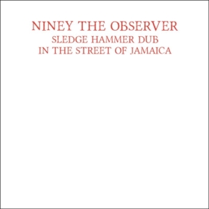 Niney The Observer - Sledge Hammer Dub In The Street Of i gruppen CD hos Bengans Skivbutik AB (1512595)