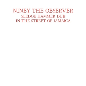 Niney The Observer - Sledge Hammer Dub In The Street Of i gruppen CD hos Bengans Skivbutik AB (1512595)