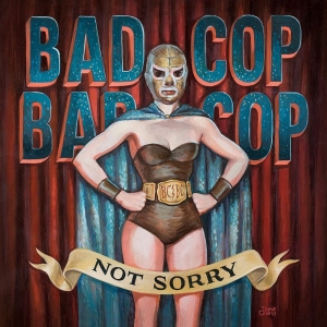 Bad Cop Bad Cop - Not Sorry i gruppen CD hos Bengans Skivbutik AB (1529882)