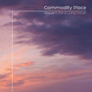 Commodity Place - Requiem For A Living Planet i gruppen CD hos Bengans Skivbutik AB (1702363)