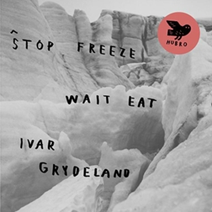 Grydeland Ivar - Stop Freeze Wait Eat i gruppen CD hos Bengans Skivbutik AB (1708809)