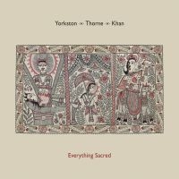 Yorkston/Thorne/Khan - Everything Sacred i gruppen VINYL / Toppselgere hos Bengans Skivbutik AB (1718217)