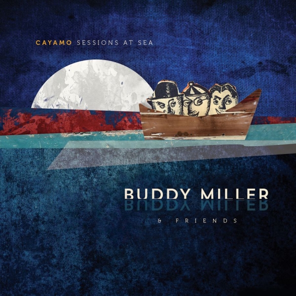 Miller Buddy & Friends - Cayamo Sessions At Sea i gruppen CD / Country hos Bengans Skivbutik AB (1733930)