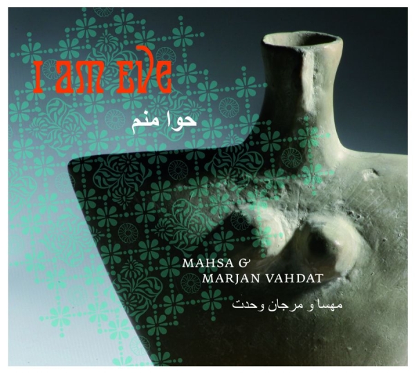 Mahsa And Marjan Vahdat - I Am Eve i gruppen CD / Worldmusic/ FolkeMusikkk hos Bengans Skivbutik AB (1794794)