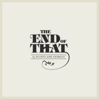 Plants And Animals - The End Of That i gruppen CD hos Bengans Skivbutik AB (1796763)
