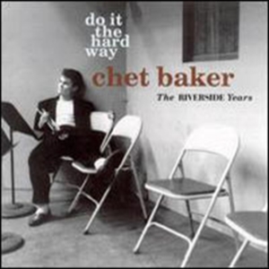 Baker Chet - Do It The Hard Way: The Riverside Y i gruppen CD hos Bengans Skivbutik AB (1810536)