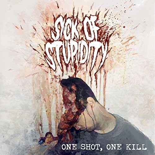Sick Of Stupidity - One Shot, One Kill i gruppen CD / Toppselgere hos Bengans Skivbutik AB (1818155)