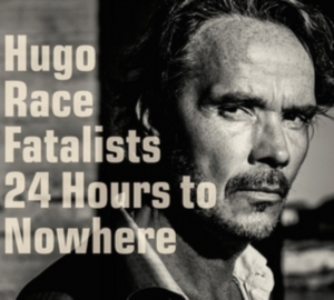 Hugo Race Fatalists - 24 Hours To Nowhere i gruppen CD hos Bengans Skivbutik AB (1871729)
