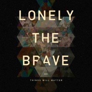 Lonely The Brave - Things Will Matter i gruppen CD hos Bengans Skivbutik AB (1879356)