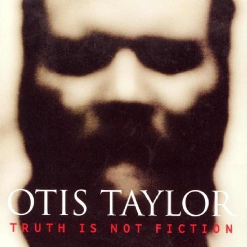 Otis Taylor - Truth Is Not Fiction i gruppen CD / Jazz/Blues hos Bengans Skivbutik AB (1902291)