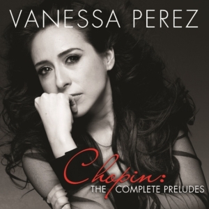 Perez Vanessa - Chopin: The Complete Preludes i gruppen CD hos Bengans Skivbutik AB (1902766)