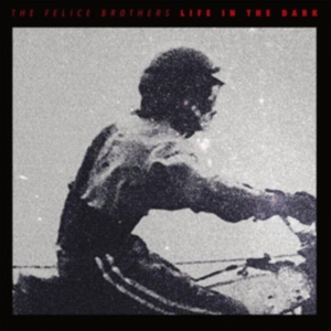 Felice Brothers - Life In The Dark i gruppen VI TIPSER / Klassiska lablar / YepRoc / Vinyl hos Bengans Skivbutik AB (1914616)