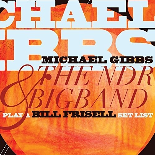 Gibbs Michael & The Ndr Big Band - Play A Bill Frisell Set List i gruppen CD / Jazz/Blues hos Bengans Skivbutik AB (1951281)