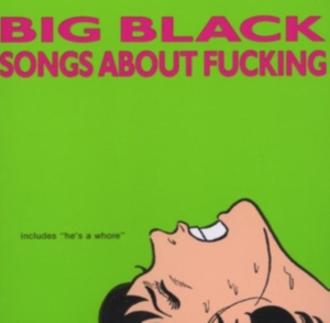 Big Black - Songs About Fucking (Remastered) i gruppen VINYL hos Bengans Skivbutik AB (1958564)