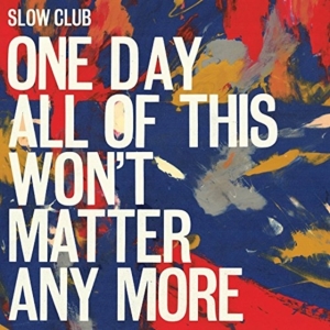 Slow Club - One Day All Of This Won't Matter An i gruppen CD hos Bengans Skivbutik AB (1981964)