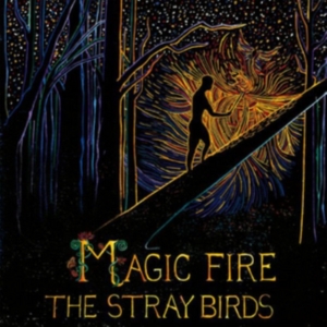Stray Birds - Magic Fire i gruppen VI TIPSER / Klassiska lablar / YepRoc / CD hos Bengans Skivbutik AB (2003805)