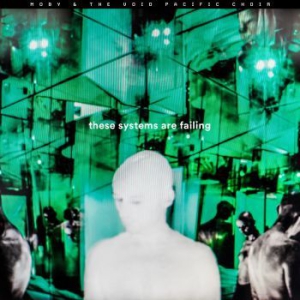 Moby & The Void Pacific Choir - These Systems Are Failing i gruppen CD hos Bengans Skivbutik AB (2098314)