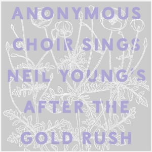 Anonymous Choir - Sings Neil Young's After The Goldru i gruppen CD hos Bengans Skivbutik AB (2300745)