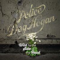 Police Dog Hogan - Wild By The Side Of The Road i gruppen CD hos Bengans Skivbutik AB (2300802)