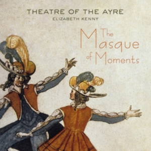 Theatre Of The Ayre Elizabeth Kenn - The Masque Of Moments i gruppen CD hos Bengans Skivbutik AB (2397010)