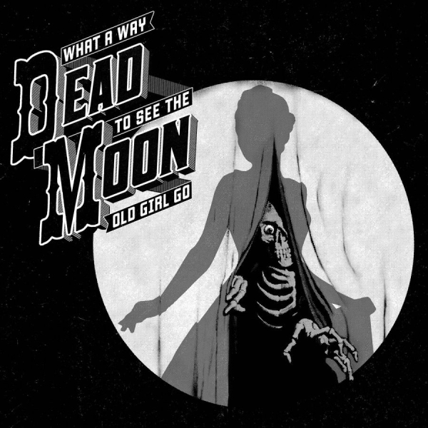 Dead Moon - What A Way To See The Old Girl Go i gruppen CD / Toppselgere hos Bengans Skivbutik AB (2406984)