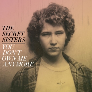Secret Sisters The - You Don't Own Me Anymore i gruppen CD hos Bengans Skivbutik AB (2414099)