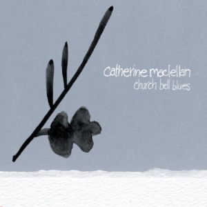 Maclellan Catherine - Church Bell Blues i gruppen CD hos Bengans Skivbutik AB (2414180)
