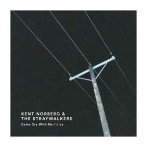 Kent Norberg & The Straywalkers - Come Cry With Me / Live i gruppen Labels / Adore Music hos Bengans Skivbutik AB (2429150)