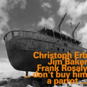 Christoph Erb Jim Baker Frank Ros - …Don't Buy Him A Parrot… i gruppen CD hos Bengans Skivbutik AB (2495054)