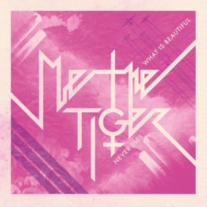 Me The Tiger - What Is Beautiful Never Dies i gruppen CD hos Bengans Skivbutik AB (2538095)