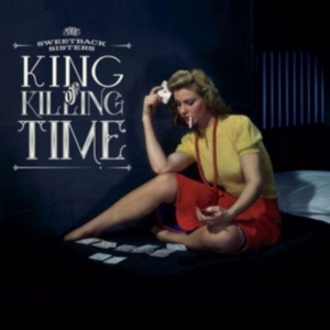 Sweetback Sisters - King Of Killing Time i gruppen CD hos Bengans Skivbutik AB (2538902)