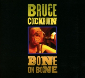 Cockburn Bruce - Bone On Bone i gruppen CD hos Bengans Skivbutik AB (2540206)