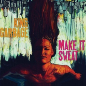 King Garbage - Make It Sweat i gruppen CD hos Bengans Skivbutik AB (2545475)