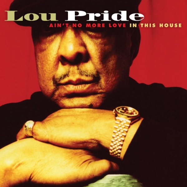 Pride Lou - Ain't No More Love In The Hous i gruppen CD / Toppselgere hos Bengans Skivbutik AB (2546907)