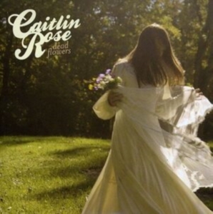 Caitlin Rose - Dead Flowers i gruppen CD hos Bengans Skivbutik AB (2551438)