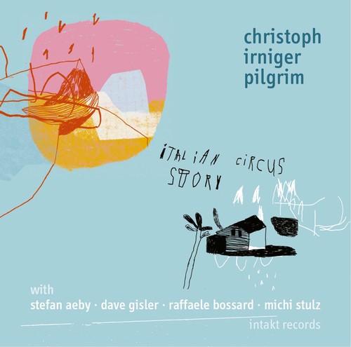 Christoph Irniger Pilgrim - Italian Circus Story i gruppen CD / Jazz/Blues hos Bengans Skivbutik AB (2557488)