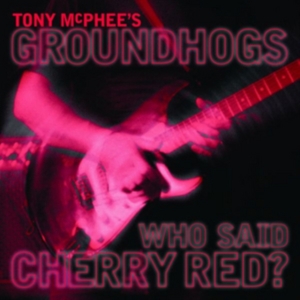Mcphee Tony & Groundhogs - Who Said Cherry Red i gruppen CD hos Bengans Skivbutik AB (2560299)